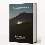 Sara Maitland: por qué la soledad puede ser una forma de plenitud