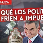 ¿Por qué los políticos nos fríen a impuestos?